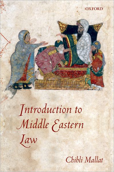 Mallat, Chibli (, Professor of Middle Eastern Law and Politics, University of Utah, EU Jean Monnet Professor of Law, Universite Saint-Joseph, Beirut, and Visiting Professor, Princeton University) · Introduction to Middle Eastern Law (Hardcover Book) (2007)