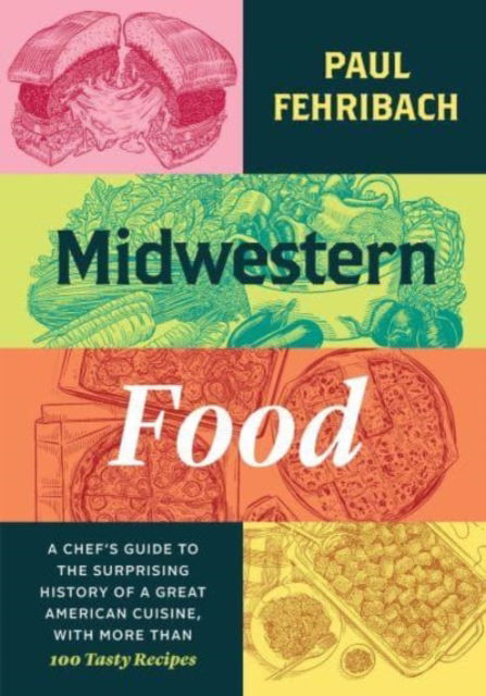 Cover for Paul Fehribach · Midwestern Food: A Chef’s Guide to the Surprising History of a Great American Cuisine, with More Than 100 Tasty Recipes (Hardcover Book) (2023)