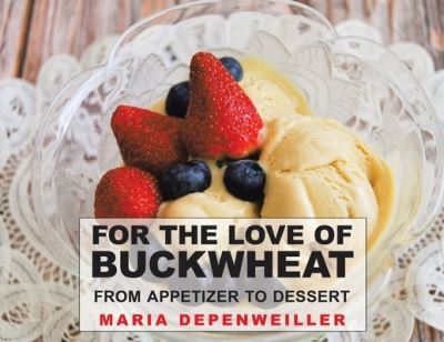 Cover for Maria Depenweiller · For the Love of Buckwheat : From Appetizer to Dessert (Paperback Book) (2020)