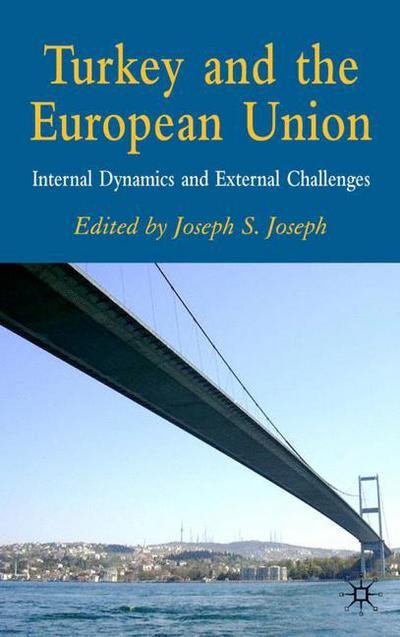 Cover for Joseph S Joseph · Turkey and the European Union: Internal Dynamics and External Challenges (Gebundenes Buch) (2006)