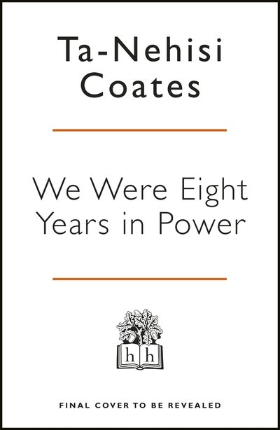 Cover for Ta-Nehisi Coates · We Were Eight Years in Power: 'One of the foremost essayists on race in the West' Nikesh Shukla, author of The Good Immigrant (Paperback Bog) (2018)
