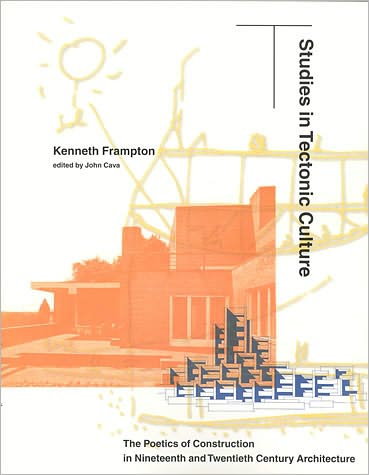 Cover for Kenneth Frampton · Studies in Tectonic Culture: The Poetics of Construction in Nineteenth and Twentieth Century Architecture - Studies in Tectonic Culture (Paperback Book) (2001)