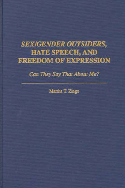 Sex / Gender Outsiders, Hate Speech, and Freedom of Expression: Can They Say That About Me? - Martha T. Zingo - Books - Bloomsbury Publishing Plc - 9780275952495 - October 28, 1998