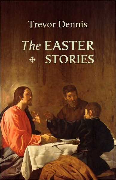 Cover for Revd Canon Trevor Dennis · The Easter Stories (Paperback Book) (2008)