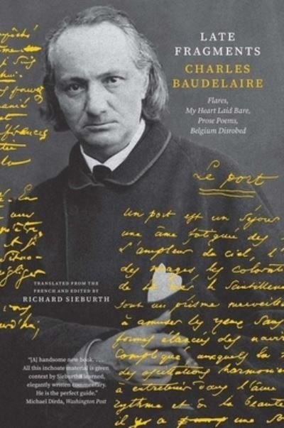 Cover for Charles Baudelaire · Late Fragments: Flares, My Heart Laid Bare, Prose Poems, Belgium Disrobed - The Margellos World Republic of Letters (Paperback Book) (2023)