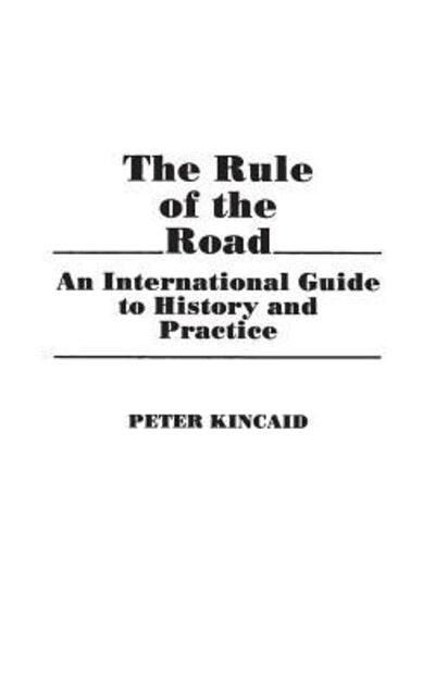 Cover for Peter Kincaid · The Rule of the Road: An International Guide to History and Practice (Hardcover Book) (1986)