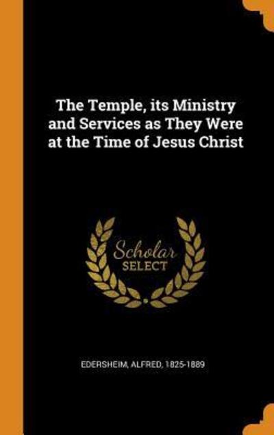 Cover for Alfred Edersheim · The Temple, Its Ministry and Services as They Were at the Time of Jesus Christ (Hardcover Book) (2018)