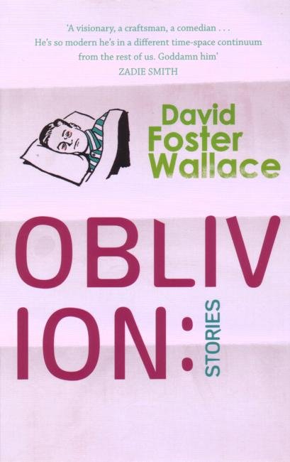 Oblivion: Stories - David Foster Wallace - Kirjat - Little, Brown Book Group - 9780349116495 - torstai 28. huhtikuuta 2005