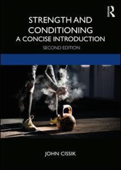 Strength and Conditioning: A Concise Introduction - Cissik, John (Texas Woman's University, USA) - Livros - Taylor & Francis Ltd - 9780367134495 - 2 de dezembro de 2019
