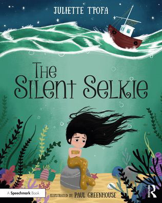 Cover for Ttofa, Juliette (Specialist Educational Psychologist, United Kingdom.) · The Silent Selkie: A Storybook to Support Children and Young People Who Have Experienced Trauma - Supporting Children and Young People Who Have Experienced Trauma (Pocketbok) (2021)