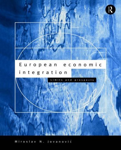 Cover for Jovanovic, Miroslav (United Nations Economic Commission for Europe, Switzerland) · European Economic Integration: Limits and Prospects (Paperback Book) (1997)