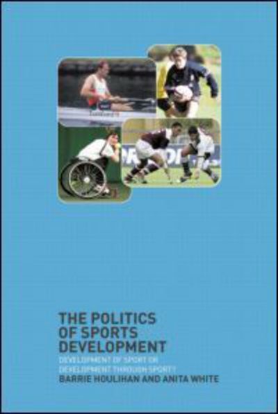 Cover for Houlihan, Barrie (Loughborough University, UK) · The Politics of Sports Development: Development of Sport or Development Through Sport? (Taschenbuch) (2002)