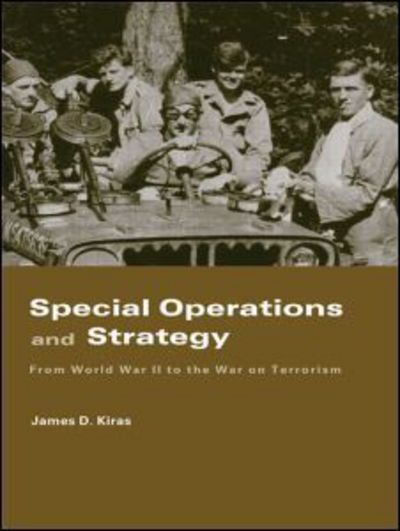 Cover for Kiras, James D. (School of Advanced Air and Space Studies, USA) · Special Operations and Strategy: From World War II to the War on Terrorism - Strategy and History (Paperback Book) (2007)