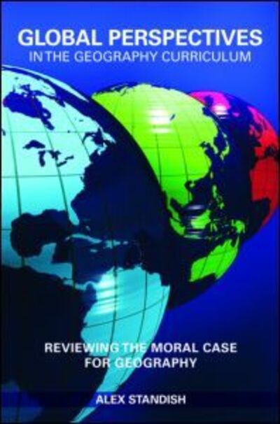 Cover for Standish, Alex (Western Connecticut State University, USA) · Global Perspectives in the Geography Curriculum: Reviewing the Moral Case for Geography (Taschenbuch) (2008)