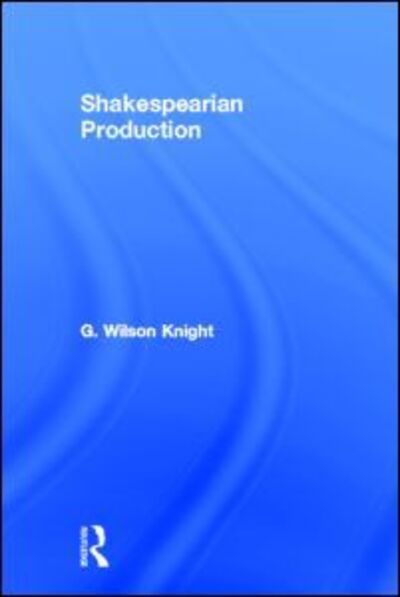 Cover for G Wilson Knight · Shakespearian Production (Pocketbok) (2012)