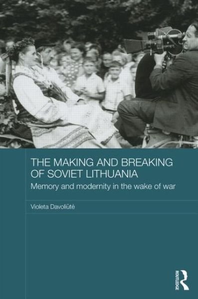 Cover for Davoliute, Violeta (Vilnius University, Lithuania) · The Making and Breaking of Soviet Lithuania: Memory and Modernity in the Wake of War - BASEES / Routledge Series on Russian and East European Studies (Gebundenes Buch) (2013)