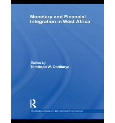 Cover for Temitope Oshikoya · Monetary and Financial Integration in West Africa - Routledge Studies in Development Economics (Paperback Bog) (2013)