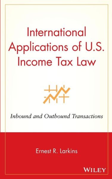 Cover for Larkins, Ernest R. (Georgia State University) · International Applications of U.S. Income Tax Law: Inbound and Outbound Transactions (Hardcover Book) (2003)