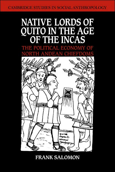 Cover for Salomon, Frank (University of Wisconsin, Madison) · Native Lords of Quito in the Age of the Incas: The Political Economy of North Andean Chiefdoms - Cambridge Studies in Social and Cultural Anthropology (Paperback Book) (2007)