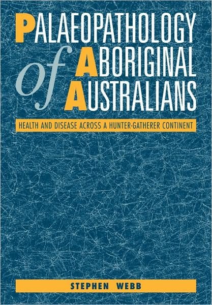 Cover for Webb, Stephen (Professor of Australian Studies) · Palaeopathology of Aboriginal Australians: Health and Disease across a Hunter-Gatherer Continent (Paperback Book) (2009)
