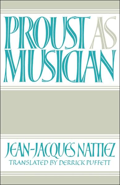 Proust as Musician - Jean-Jacques Nattiez - Kirjat - Cambridge University Press - 9780521363495 - torstai 16. maaliskuuta 1989