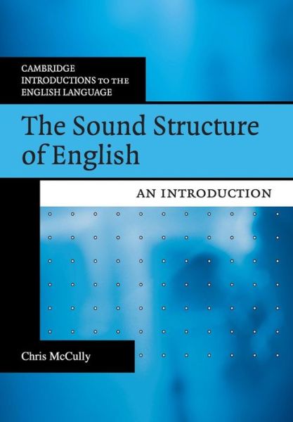 Cover for McCully, Chris (Rijksuniversiteit Groningen, The Netherlands) · The Sound Structure of English: An Introduction - Cambridge Introductions to the English Language (Paperback Book) (2009)