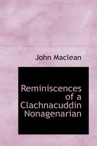 Reminiscences of a Clachnacuddin Nonagenarian - John Maclean - Books - BiblioLife - 9780554710495 - August 20, 2008