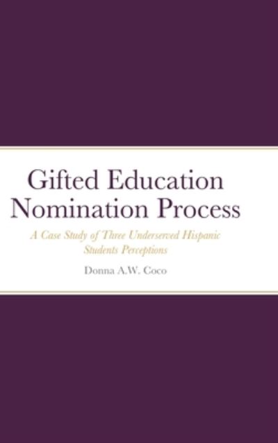 Cover for Donna Coco · Gifted Education Nomination Process : A Case Study of Three Underserved Hispanic Students Perceptions (Hardcover Book) (2021)