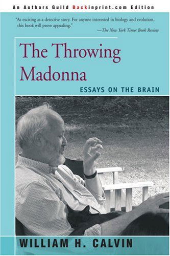 Cover for Calvin, Affiliate Professor William H (University of Washington, School of Medicine) · The Throwing Madonna: Essays on the Brain (Paperback Book) (2000)