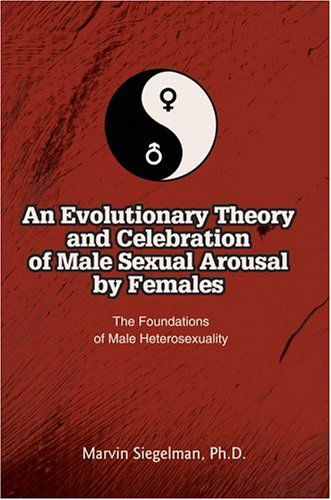Cover for Marvin Siegelman · An Evolutionary Theory and Celebration of Male Sexual Arousal by Females: the Foundations of Male Heterosexuality (Hardcover Book) (2004)