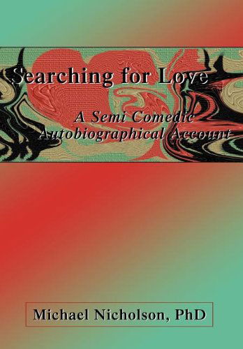 Cover for Michael Nicholson · Searching for Love: a Semi Comedic Autobiographical Account (Hardcover Book) (2003)