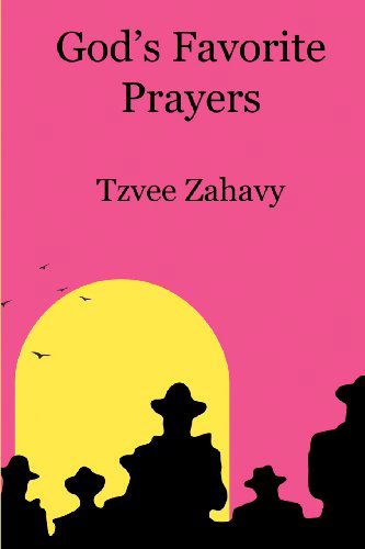 God's Favorite Prayers - Tzvee Zahavy - Books - Talmudic Books - 9780615509495 - July 14, 2011