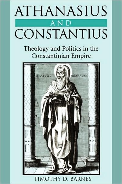 Cover for Timothy D. Barnes · Athanasius and Constantius: Theology and Politics in the Constantinian Empire (Paperback Book) (2001)