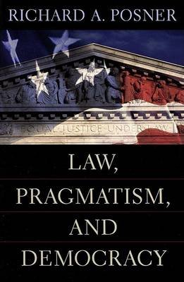 Cover for Richard A. Posner · Law, Pragmatism, and Democracy (Taschenbuch) (2005)