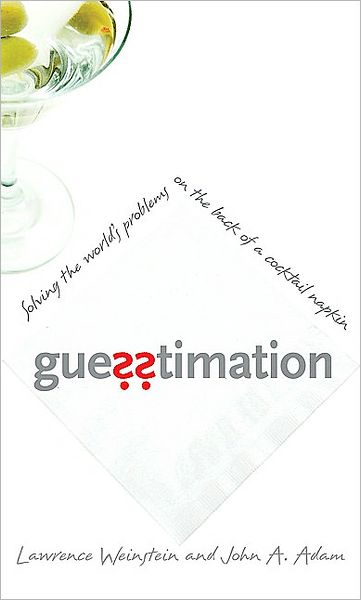 Guesstimation: Solving the World's Problems on the Back of a Cocktail Napkin - Lawrence Weinstein - Livros - Princeton University Press - 9780691129495 - 21 de abril de 2008