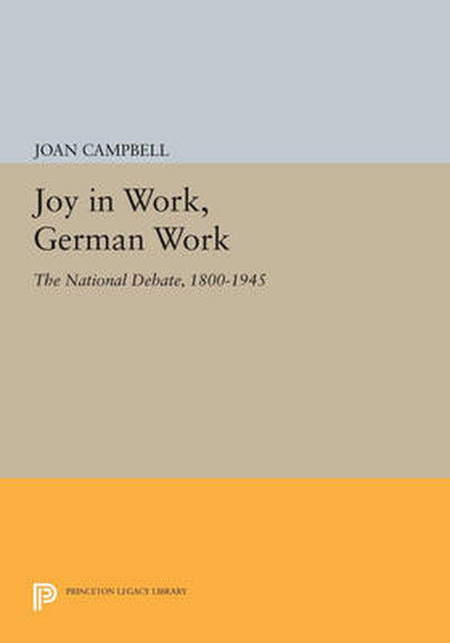 Cover for Joan Campbell · Joy in Work, German Work: The National Debate, 1800-1945 - Princeton Legacy Library (Paperback Book) (2014)