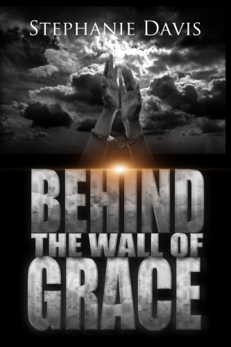 Cover for Stephanie Davis · Behind the Wall of Grace: a Memoir (Saved by Grace) (Volume 1) (Paperback Bog) (2014)