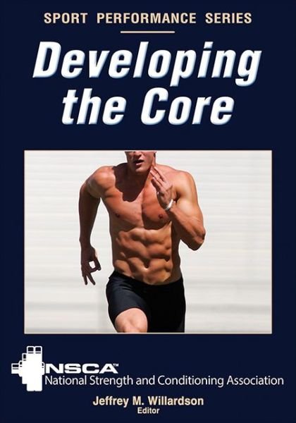 Developing the Core - NSCA Sport Performance - NSCA -National Strength & Conditioning Association - Libros - Human Kinetics Publishers - 9780736095495 - 16 de diciembre de 2013