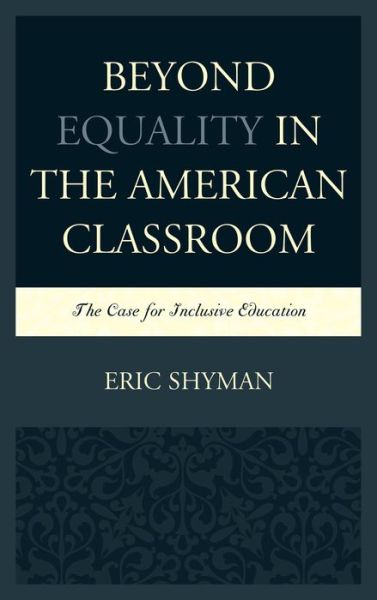 Cover for Eric Shyman · Beyond Equality in the American Classroom: The Case for Inclusive Education (Hardcover Book) (2013)