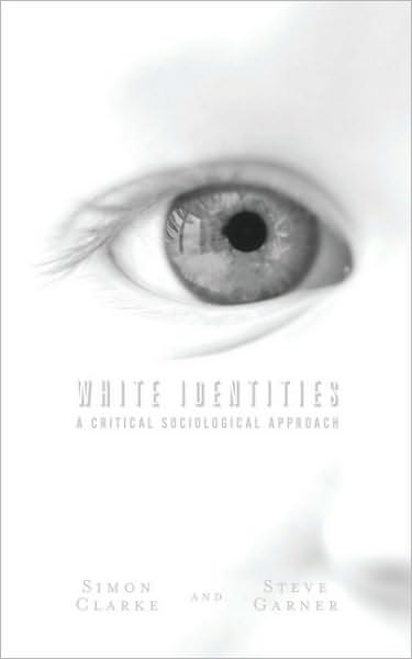 Cover for Simon Clarke · White Identities: A Critical Sociological Approach (Hardcover Book) (2009)