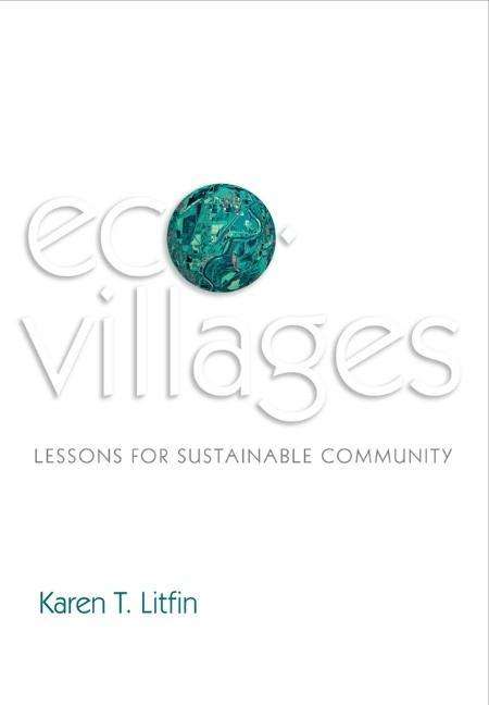 Cover for Litfin, Karen T. (University of Washington) · Ecovillages: Lessons for Sustainable Community (Hardcover Book) (2013)