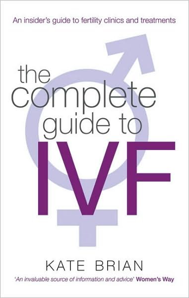Cover for Kate Brian · The Complete Guide To Ivf: An inside view of fertility clinics and treatment (Paperback Book) (2010)