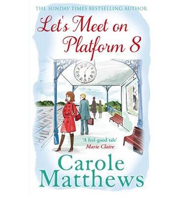 Cover for Carole Matthews · Let's Meet on Platform 8: The hilarious rom-com from the Sunday Times bestseller (Paperback Bog) (2013)