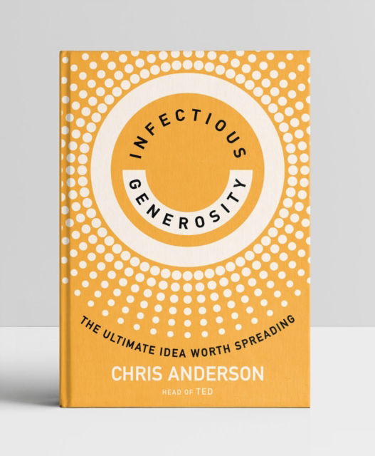 Cover for Chris Anderson · Infectious Generosity: The Ultimate Idea Worth Spreading (Inbunden Bok) (2024)