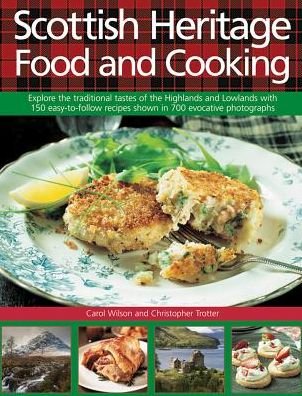 Cover for Carol Wilson · Scottish Heritage Food and Cooking: Explore the Traditional Tastes of the Highlands and Lowlands with 150 Easy-to-Follow Recipes Shown in 700 Evocative Photographs (Hardcover Book) (2016)