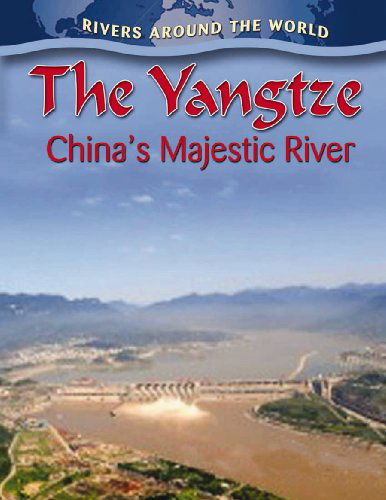 Cover for Molly Aloian · The Yangtze: China's Majestic River (Rivers Around the World) (Hardcover Book) (2010)