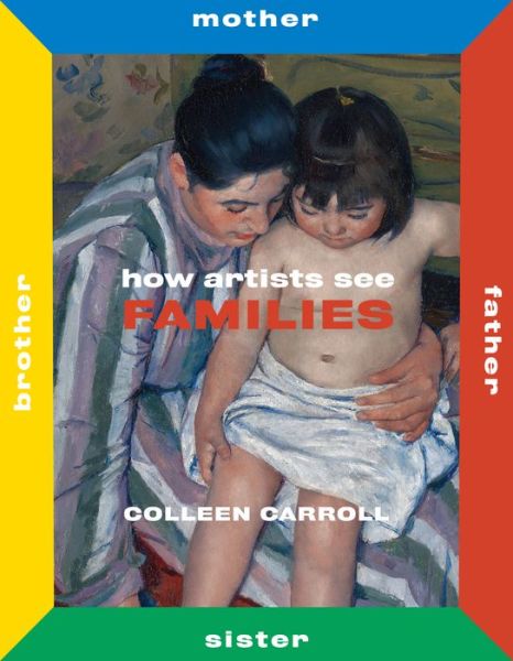 Cover for Colleen Carroll · How Artists See Families: Mother Father Sister Brother - How Artists See (Hardcover Book) (2019)