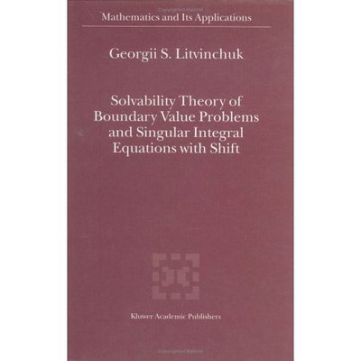 Cover for Georgii S. Litvinchuk · Solvability Theory of Boundary Value Problems and Singular Integral Equations with Shift - Mathematics and Its Applications (Hardcover Book) (2000)