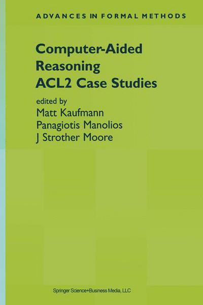 Cover for Matt Kaufmann · Computer-Aided Reasoning: ACL2 Case Studies - Advances in Formal Methods (Hardcover Book) [2000 edition] (2000)