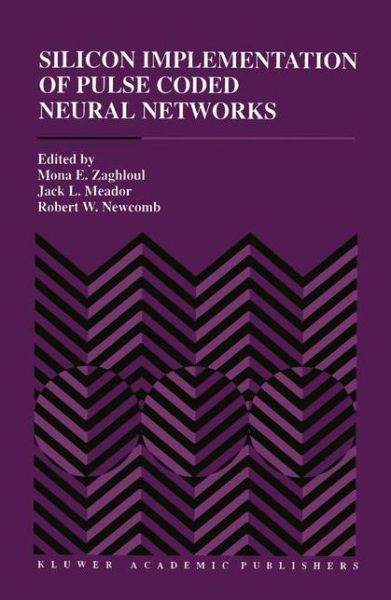 Cover for M E Zaghloul · Silicon Implementation of Pulse Coded Neural Networks - The Springer International Series in Engineering and Computer Science (Hardcover Book) [1994 edition] (1994)